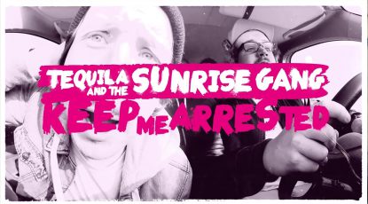 Tequila & the Sunrise Gang – Keep Me Arrested Video