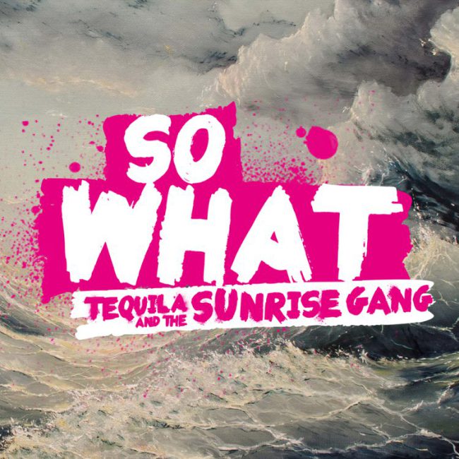 Tequila & the Sunrise Gang – So What Cover